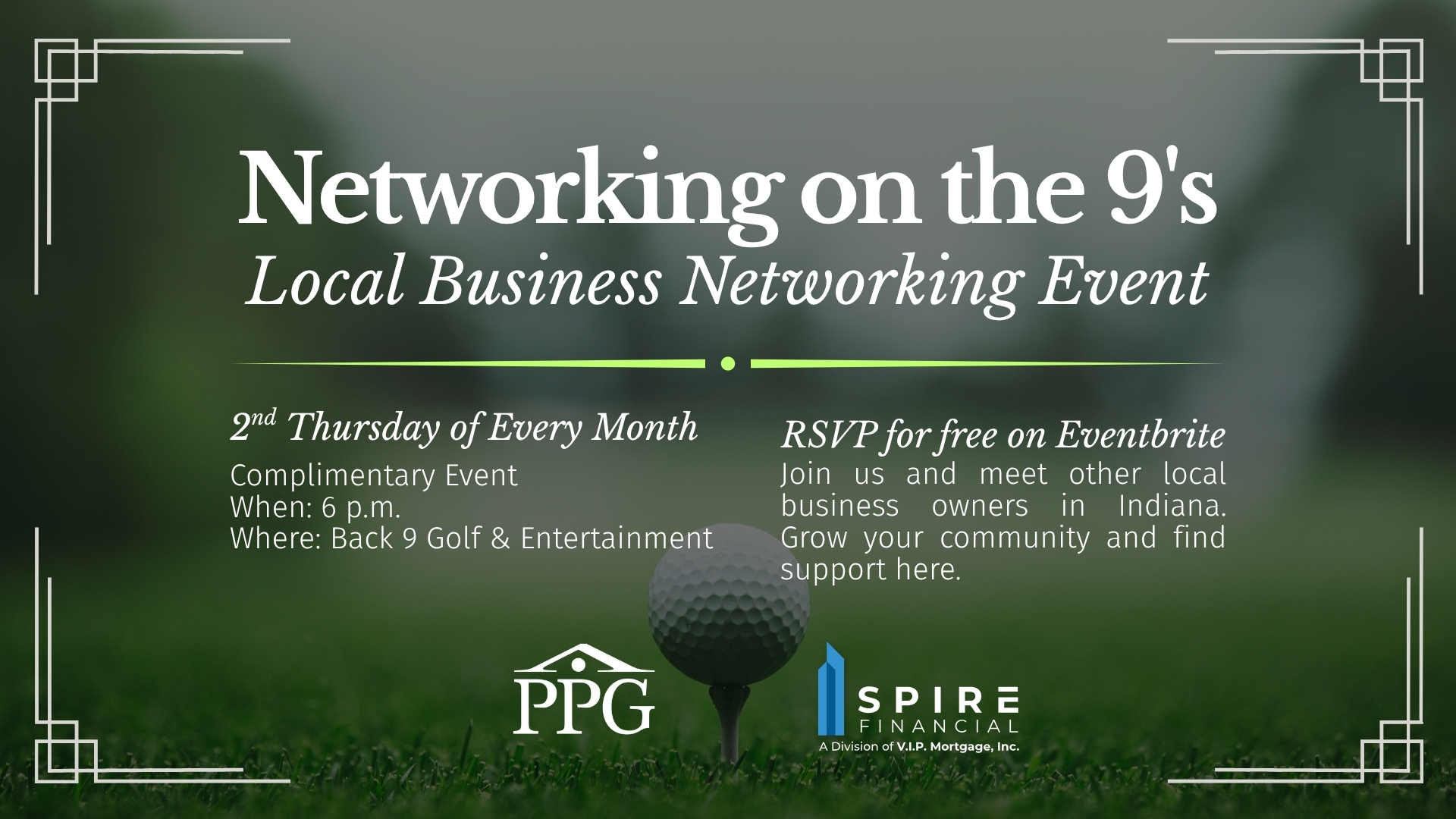 Networking on the 9's: a complimentary local business networking event, second Thursday of every month at 6 p.m. at Back 9 Golf & Entertainment. RSVP for free on Eventbrite. Presented by PPG and Spire Financial.